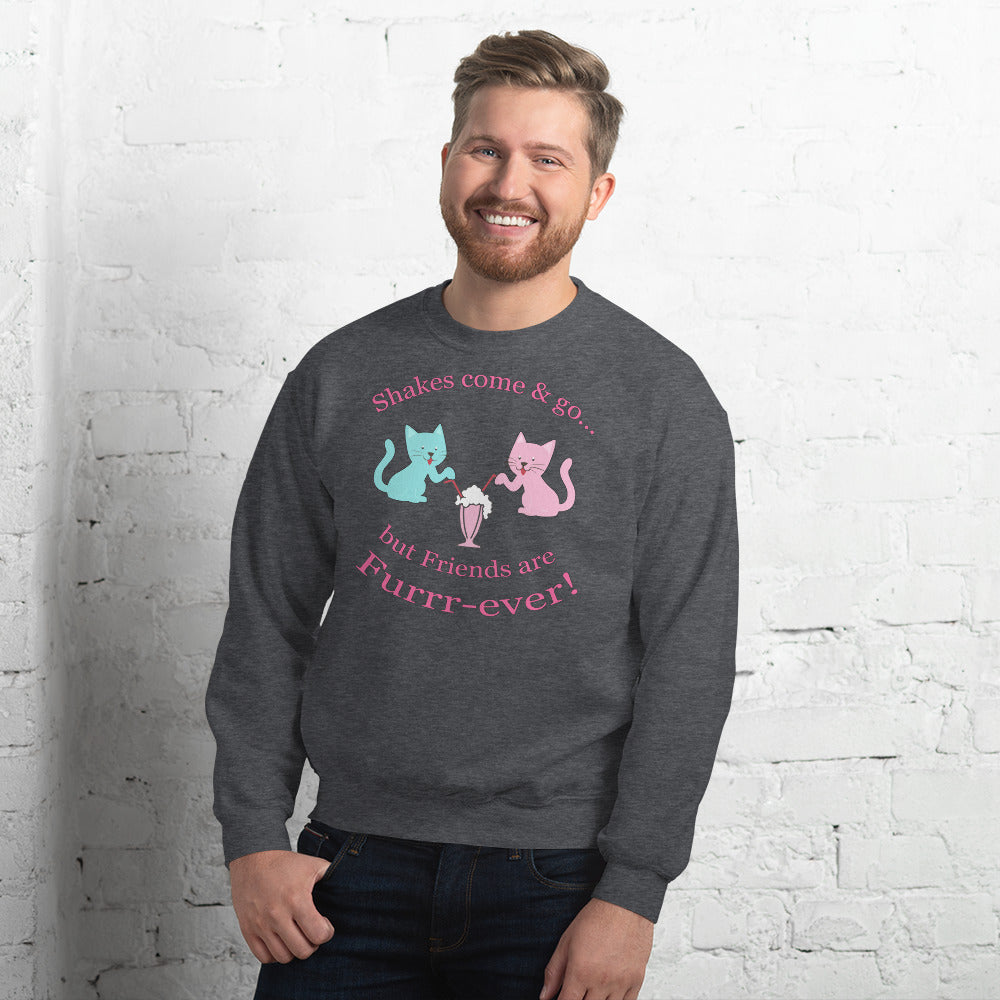 Custom Shakes Come And Go But Friends Are Furrr-ever! Just Friends Retro Graphic Unisex Sweatshirt