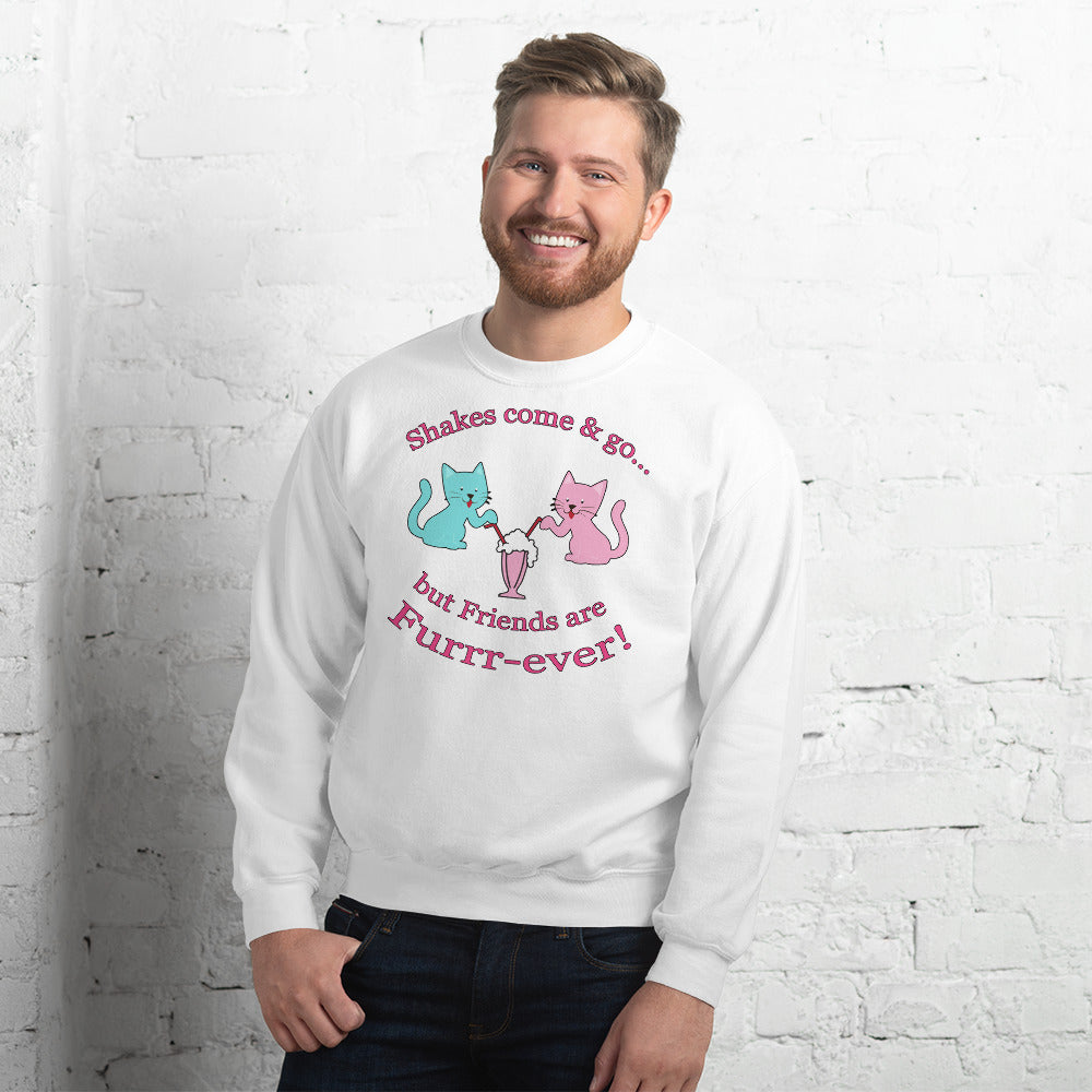 Custom Shakes Come And Go But Friends Are Furrr-ever! Just Friends Retro Graphic Unisex Sweatshirt