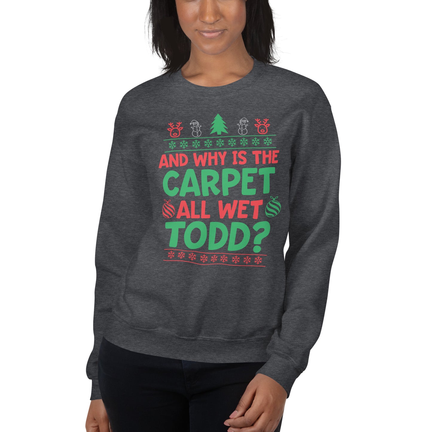 Custom Why Is The Carpet All Wet Todd Christmas Vacation Retro Graphic Unisex Sweatshirt